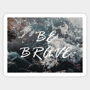 Be Brave - ocean scene Sticker